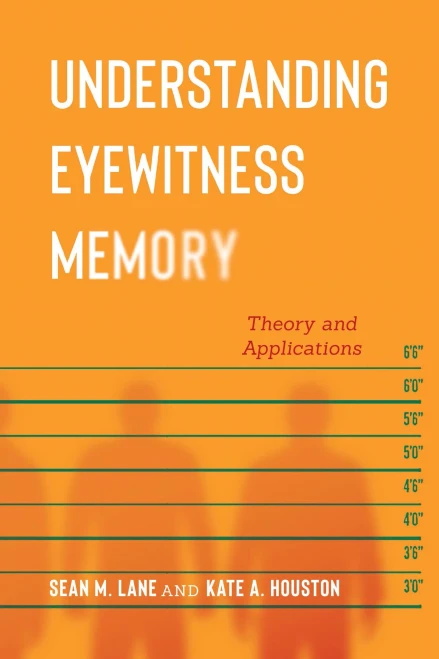 Understanding Eyewitness Memory: Theory And Applications (Psychology And Crime)