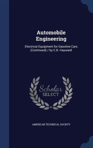 Automobile Engineering: Electrical Equipment For Gasoline Cars (Continued) / By C.B. Hayward