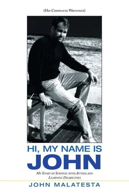 Hi, My Name Is John: My Story Of Survival With Autism And Learning Disabilities