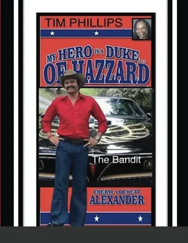 My Hero Is A Duke...Of Hazzard Tim Phillips Edition: The Bandit - 9781667177908