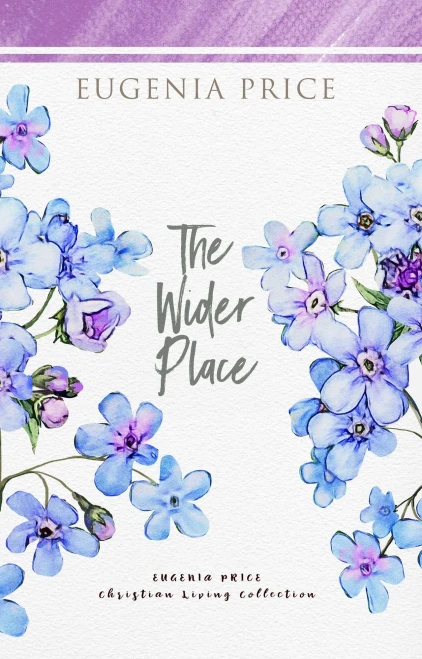 The Wider Place (The Eugenia Price Christian Living Collection) - 9781684426522
