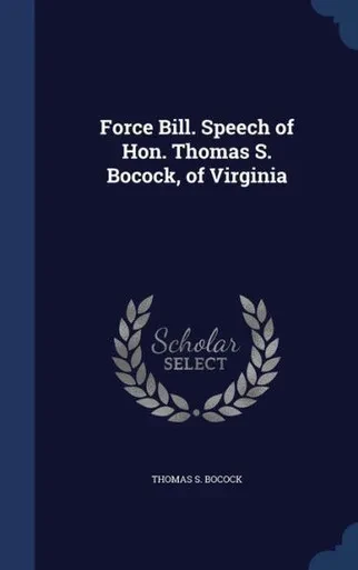 Force Bill. Speech Of Hon. Thomas S. Bocock, Of Virginia