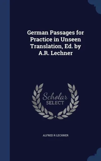 German Passages For Practice In Unseen Translation, Ed. By A.R. Lechner