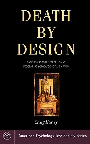 Death by Design: Capital Punishment As a Social Psychological System (American Psychology-Law Society Series)