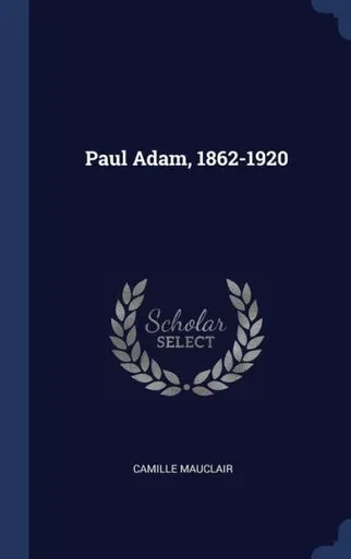Paul Adam, 1862-1920
