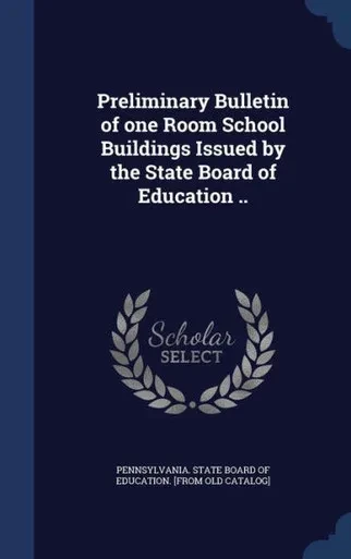 Preliminary Bulletin Of One Room School Buildings Issued By The State Board Of Education ..