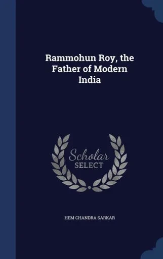 Rammohun Roy, The Father Of Modern India