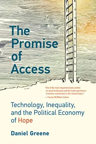 The Promise Of Access: Technology, Inequality, And The Political Economy Of Hope