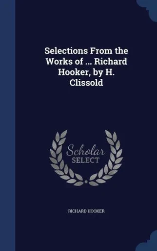 Selections From The Works Of ... Richard Hooker, By H. Clissold