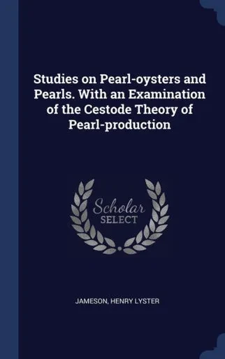 Studies On Pearl-Oysters And Pearls. With An Examination Of The Cestode Theory Of Pearl-Production