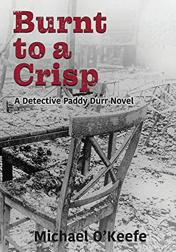 Burnt To A Crisp-A Detective Paddy Durr Novel, Book 3 (The Detective Paddy Durr)