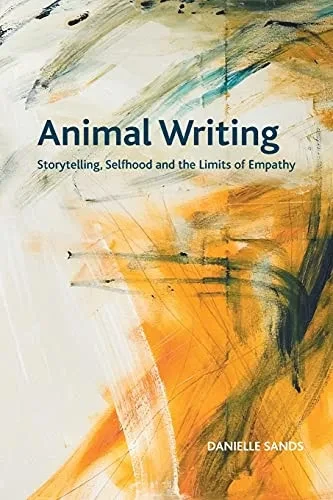 Animal Writing: Storytelling, Selfhood And The Limits Of Empathy (Crosscurrents)