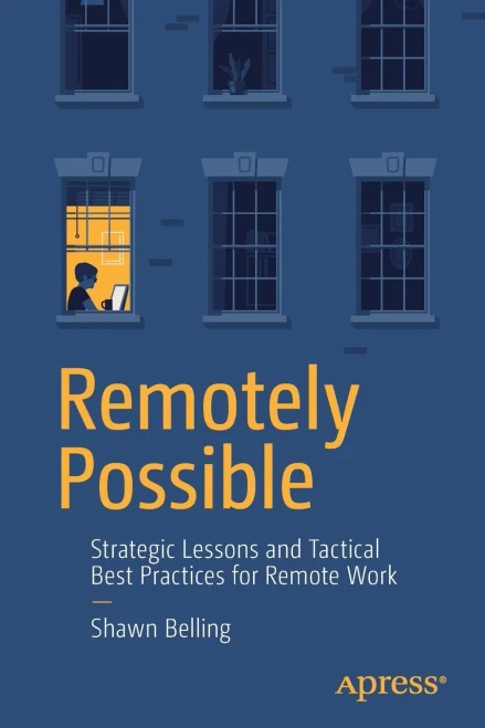 Remotely Possible: Strategic Lessons And Tactical Best Practices For Remote Work