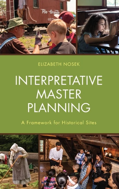 Interpretative Master Planning: A Framework For Historical Sites - 9781538139240