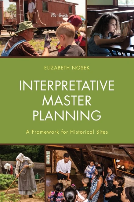 Interpretative Master Planning: A Framework For Historical Sites - 9781538139257