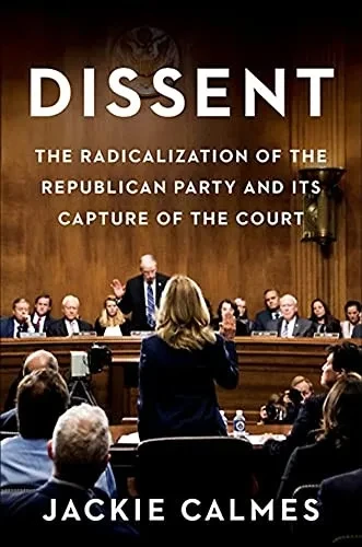 Dissent: The Radicalization Of The Republican Party And Its Capture Of The Court