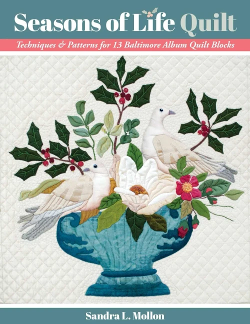Seasons Of Life Quilt: Techniques & Patterns For 13 Baltimore Album Quilt Blocks