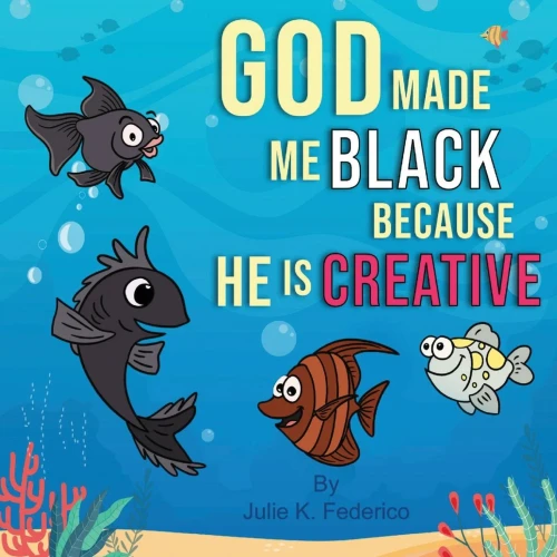 God Made Me Black Because He Is Creative: A Child'S First Book On Race Relations