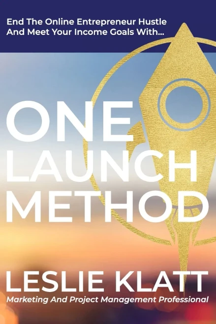One Launch Method: End The Online Entrepreneur Hustle And Meet Your Income Goals