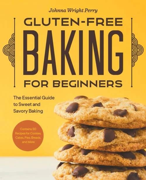 Gluten-Free Baking For Beginners: The Essential Guide To Sweet And Savory Baking