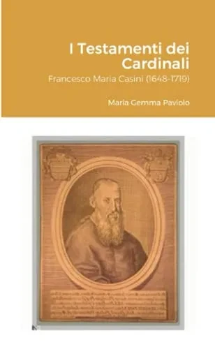 I Testamenti Dei Cardinali: Francesco Maria Casini (1648-1719) (Italian Edition)