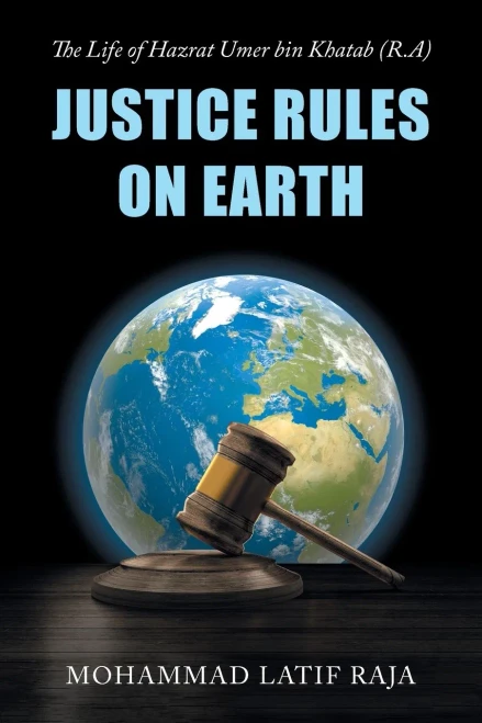 Justice Rules On Earth: The Life Of Hazrat Umer Bin Khatab (R.A) - 9781728393858