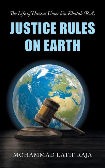 Justice Rules On Earth: The Life Of Hazrat Umer Bin Khatab (R.A) - 9781728393865