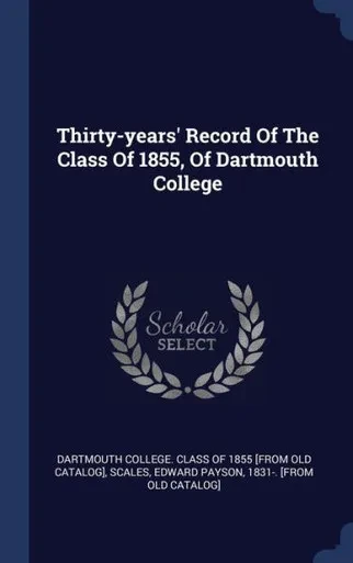 Thirty-Years' Record Of The Class Of 1855, Of Dartmouth College