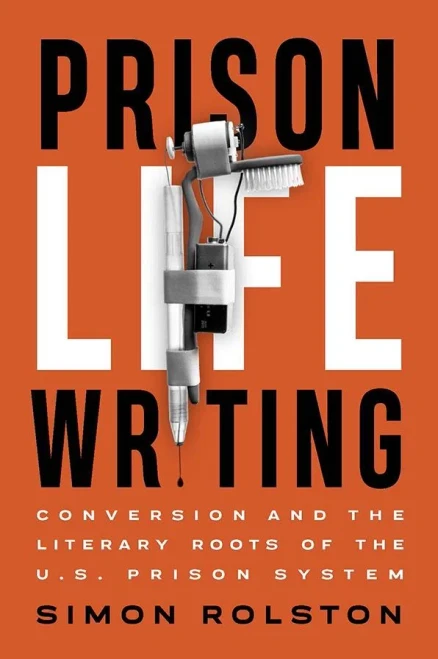 Prison Life Writing: Conversion And The Literary Roots Of The U.S. Prison System
