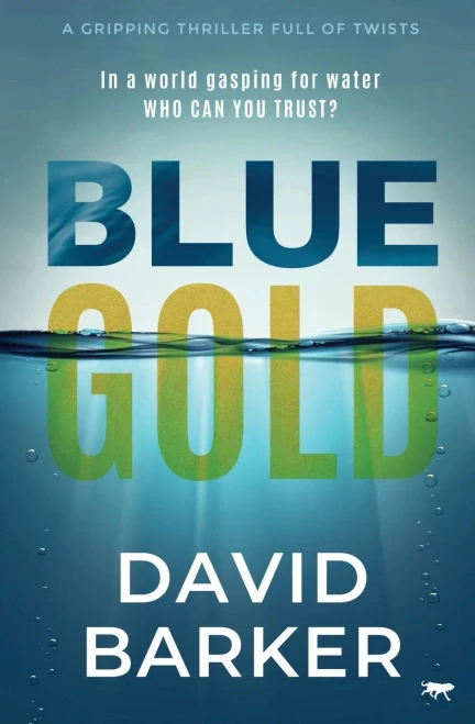 Blue Gold: A Gripping Thriller Full Of Twists (The Gold Trilogy) - 9781913942694