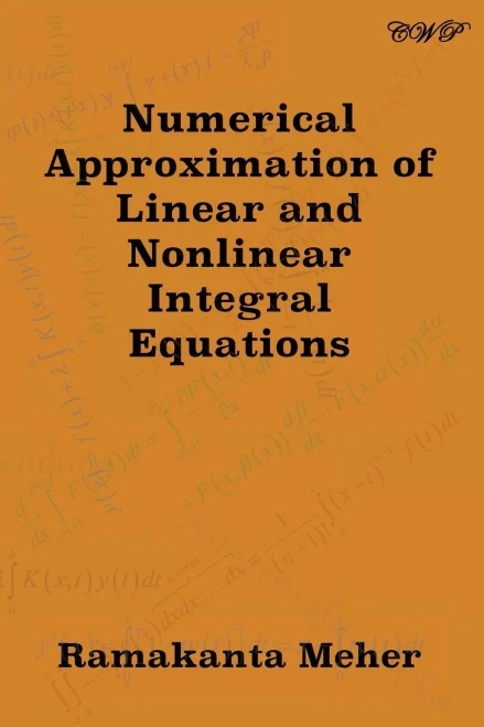 Numerical Approximation Of Linear And Nonlinear Integral Equations (Mathematics)