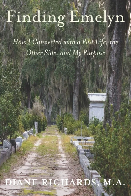 Finding Emelyn: How I Connected With A Past Life, The Other Side, And My Purpose