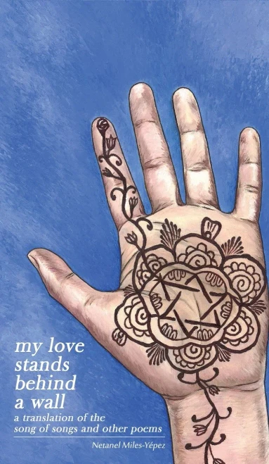 My Love Stands Behind A Wall: A Translation Of The Song Of Songs And Other Poems