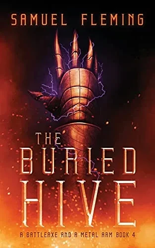 The Buried Hive: A Modern Sword And Sorcery Serial (A Battleaxe And A Metal Arm)