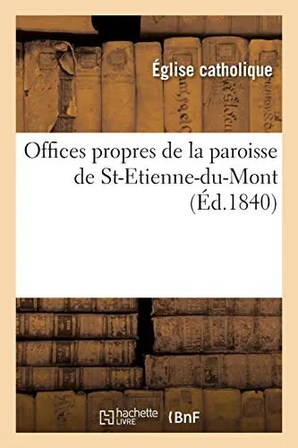 Offices Propres De La Paroisse De St-Etienne-Du-Mont (Religion) (French Edition)