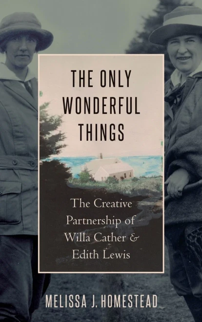 The Only Wonderful Things: The Creative Partnership Of Willa Cather & Edith Lewis
