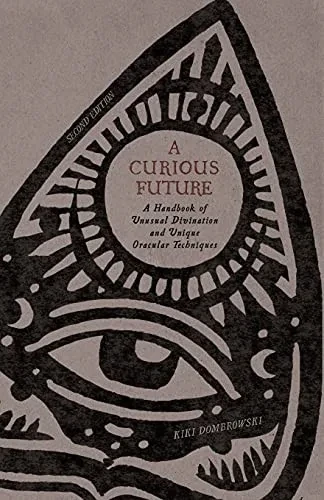 A Curious Future: A Handbook Of Unusual Divination And Unique Oracular Techniques