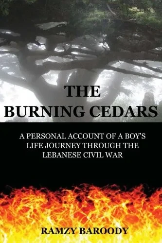 The Burning Cedars: A Personal Account of a Boy's Life Journey Through The Lebanese Civil War (Volume 1)