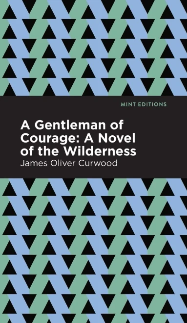 A Gentleman Of Courage: A Novel Of The Wilderness (Mint Editions) - 9781513207186