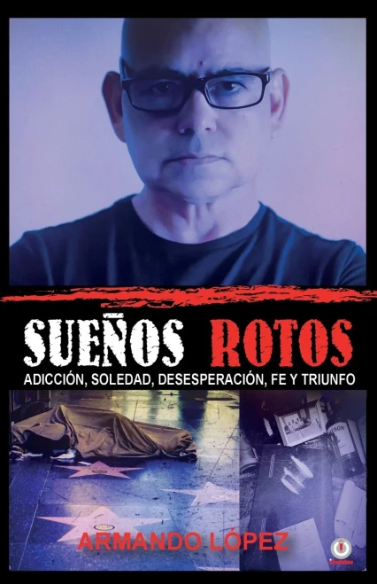 Sueã±Os Rotos: Adicciã³N, Soledad, Desesperaciã³N, Fe Y Triunfo (Spanish Edition)