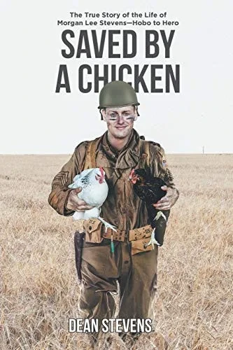 Saved By A Chicken: The True Story Of The Life Of Morgan Lee Stevens-Hobo To Hero