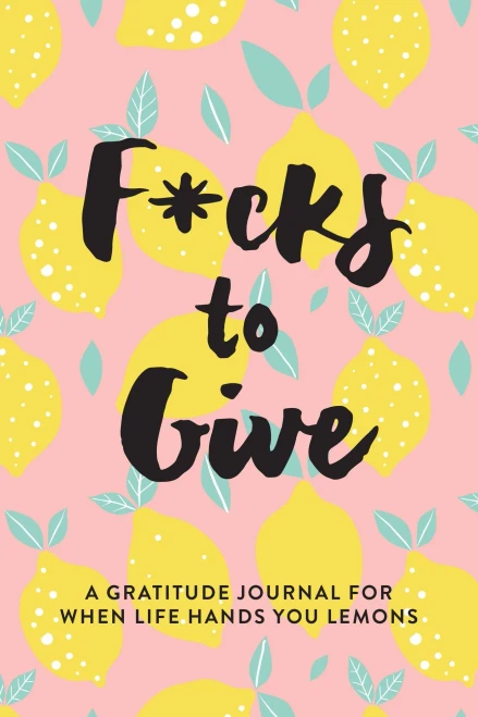 F*Cks To Give: A Gratitude Journal For When Life Hands You Lemons - 9781736357927