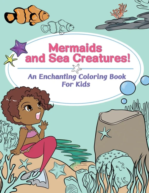 Mermaids And Sea Creatures!: An Enchanting Coloring Book For Kids - 9781736669730