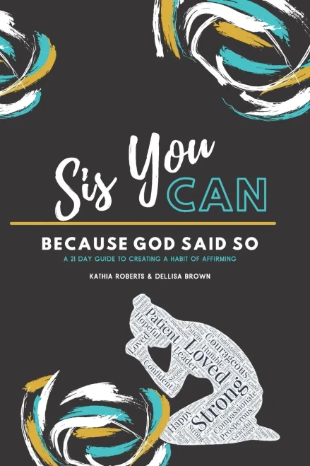 Sis, You Can Because God Said So: A 21 Day Guide To Creating A Habit Of Affirming