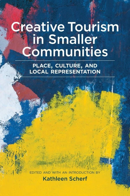 Creative Tourism In Smaller Communities: Place, Culture, And Local Representation