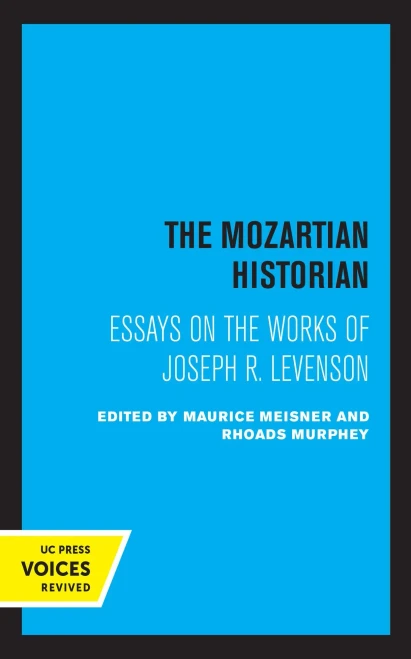 The Mozartian Historian: Essays On The Works Of Joseph R. Levenson - 9780520340220