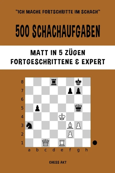 500 Schachaufgaben, Matt In 5 Zã¼Gen, Fortgeschrittene Und Expert (German Edition)