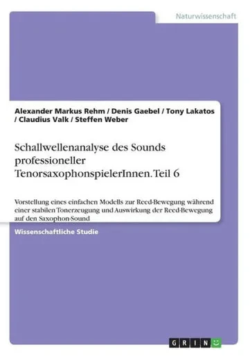 Schallwellenanalyse Des Sounds Professioneller Tenorsaxophonspielerinnen. Teil 6: Vorstellung Eines Einfachen Modells Zur Reed-Bewegung Während Einer ... Auf Den Saxophon-Sound (German Edition)
