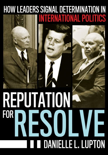 Reputation for Resolve: How Leaders Signal Determination in International Politics (Cornell Studies in Security Affairs)