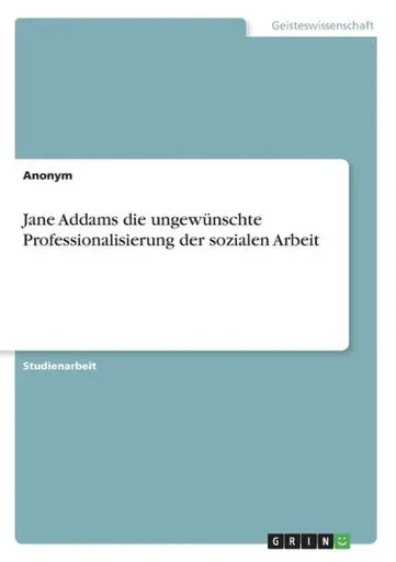 Jane Addams Die Ungewünschte Professionalisierung Der Sozialen Arbeit (German Edition)